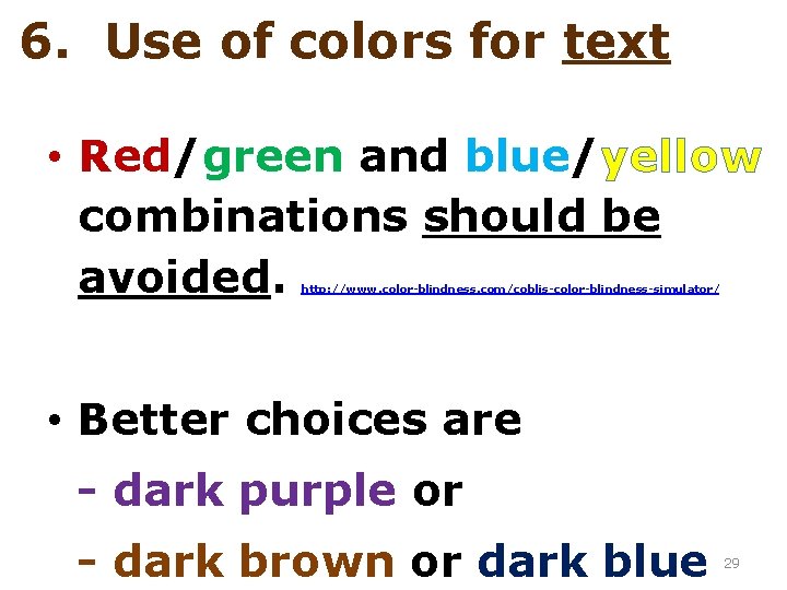 6. Use of colors for text • Red/green and blue/yellow combinations should be avoided.