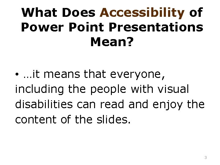 What Does Accessibility of Power Point Presentations Mean? • …it means that everyone, including