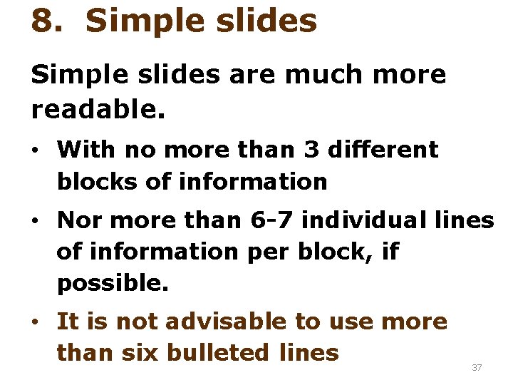 8. Simple slides are much more readable. • With no more than 3 different