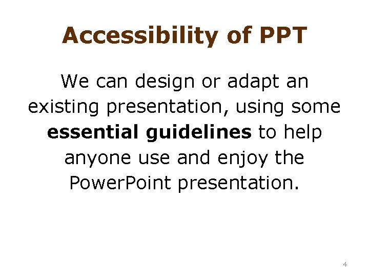 Accessibility of PPT We can design or adapt an existing presentation, using some essential