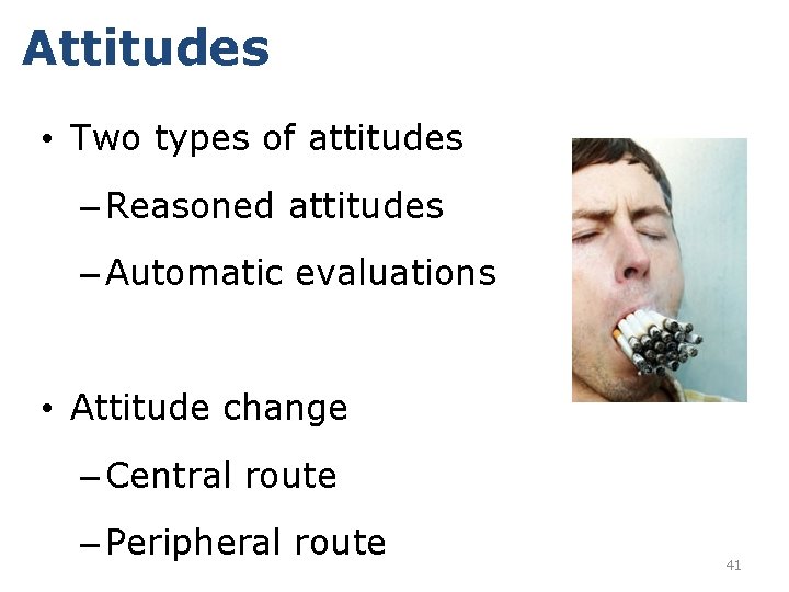 Attitudes • Two types of attitudes – Reasoned attitudes – Automatic evaluations • Attitude