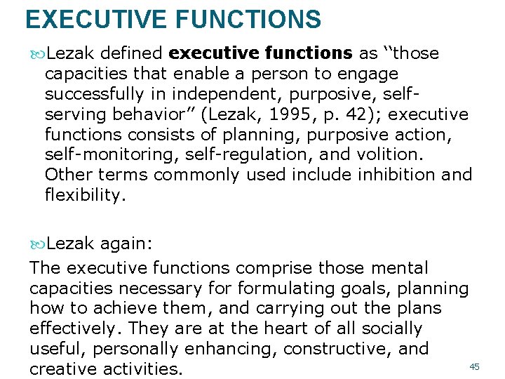 EXECUTIVE FUNCTIONS Lezak defined executive functions as ‘‘those capacities that enable a person to