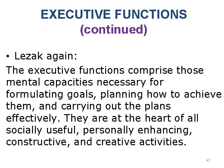 EXECUTIVE FUNCTIONS (continued) • Lezak again: The executive functions comprise those mental capacities necessary