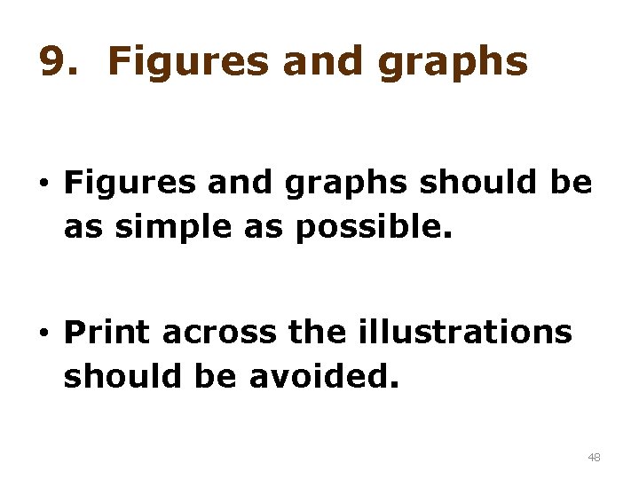 9. Figures and graphs • Figures and graphs should be as simple as possible.