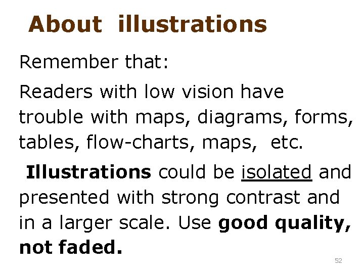 About illustrations Remember that: Readers with low vision have trouble with maps, diagrams, forms,