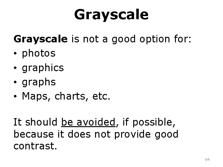 Grayscale is not a good option for: • photos • graphics • graphs •
