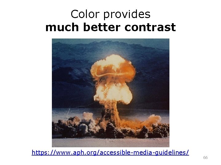 Color provides much better contrast https: //www. aph. org/accessible-media-guidelines/ 66 