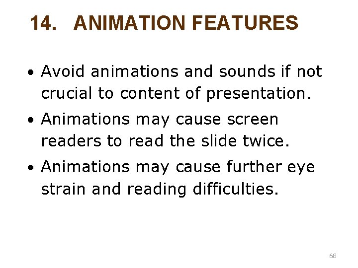 14. ANIMATION FEATURES Avoid animations and sounds if not crucial to content of presentation.