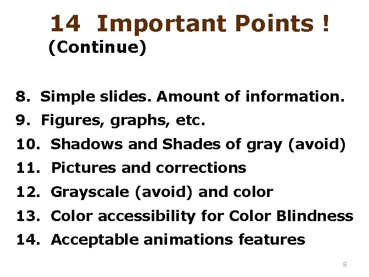 14 Important Points ! (Continue) 8. Simple slides. Amount of information. 9. Figures, graphs,