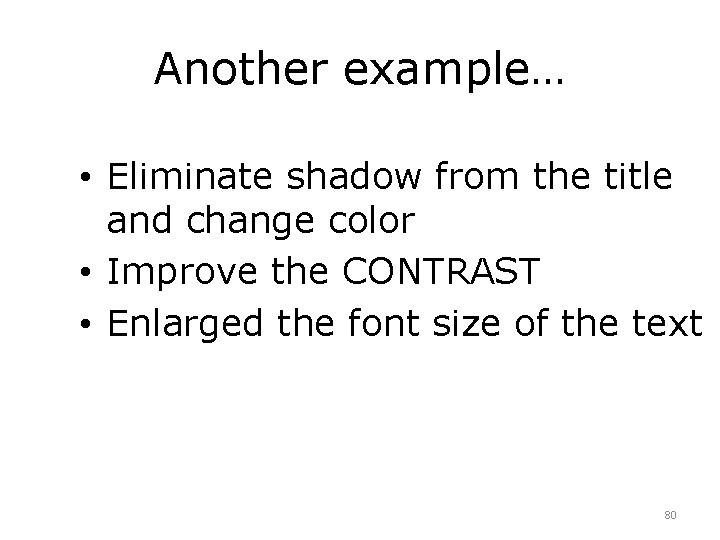 Another example… • Eliminate shadow from the title and change color • Improve the