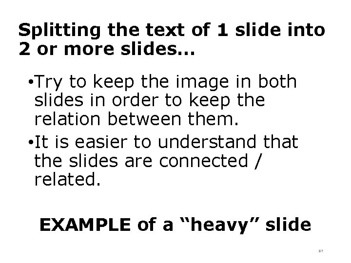 Splitting the text of 1 slide into 2 or more slides… • Try to