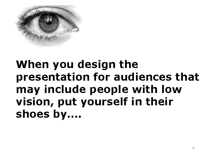 When you design the presentation for audiences that may include people with low vision,