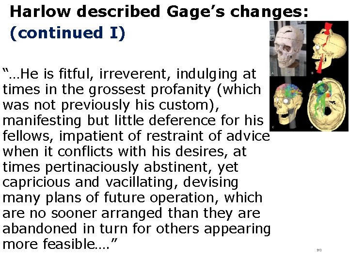 Harlow described Gage’s changes: (continued I) “…He is fitful, irreverent, indulging at times in