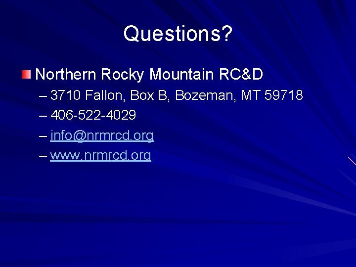 Questions? Northern Rocky Mountain RC&D – 3710 Fallon, Box B, Bozeman, MT 59718 –