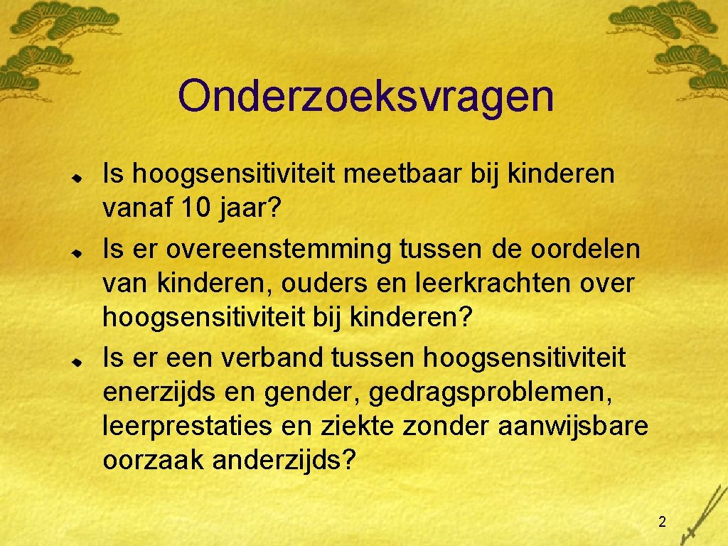 Onderzoeksvragen Is hoogsensitiviteit meetbaar bij kinderen vanaf 10 jaar? Is er overeenstemming tussen de