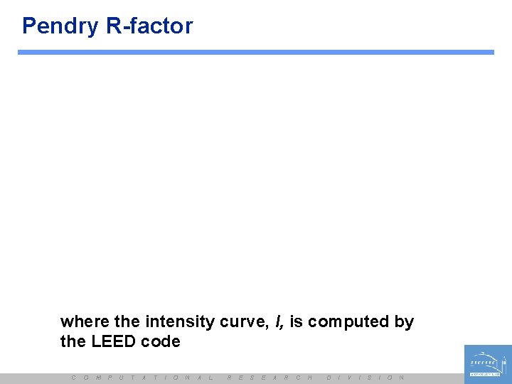 Pendry R-factor where the intensity curve, I, is computed by the LEED code C