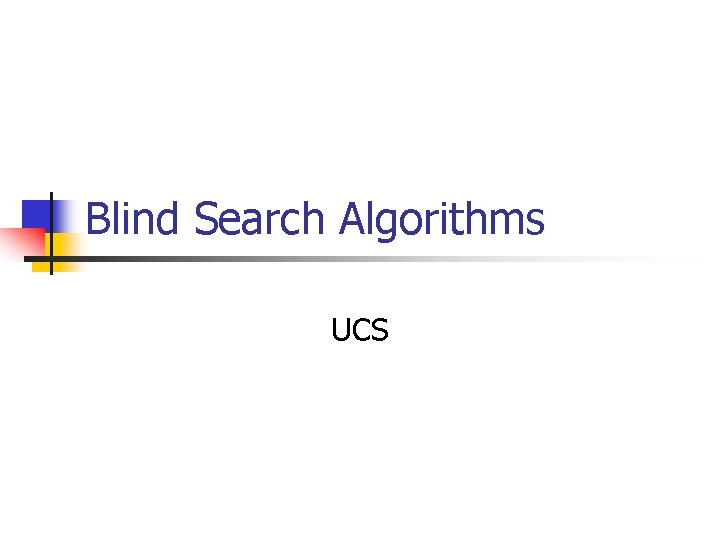 Blind Search Algorithms UCS 