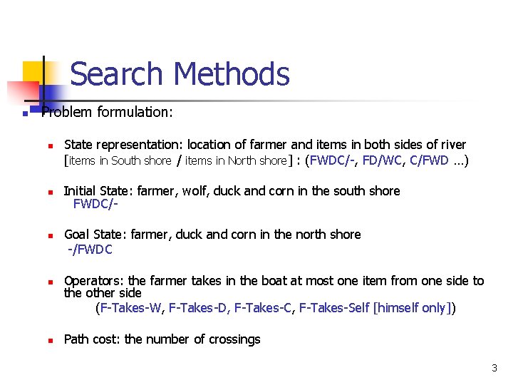 Search Methods n Problem formulation: n n n State representation: location of farmer and