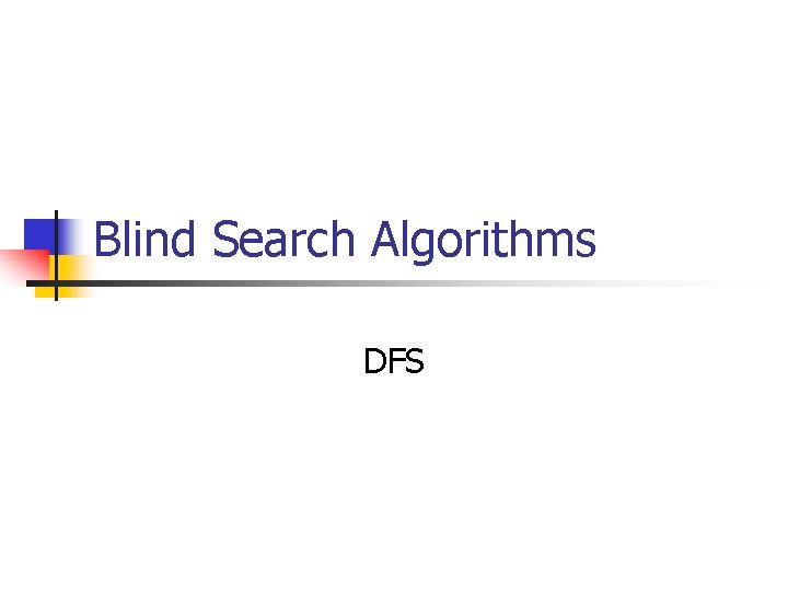 Blind Search Algorithms DFS 