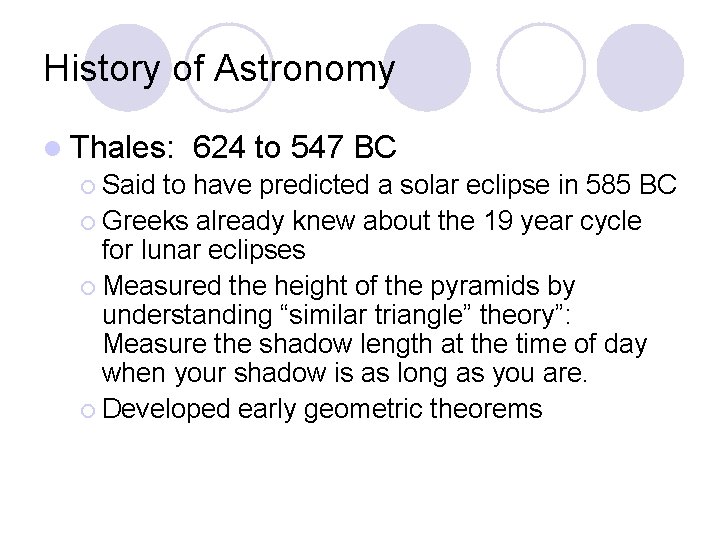 History of Astronomy l Thales: 624 to 547 BC ¡ Said to have predicted