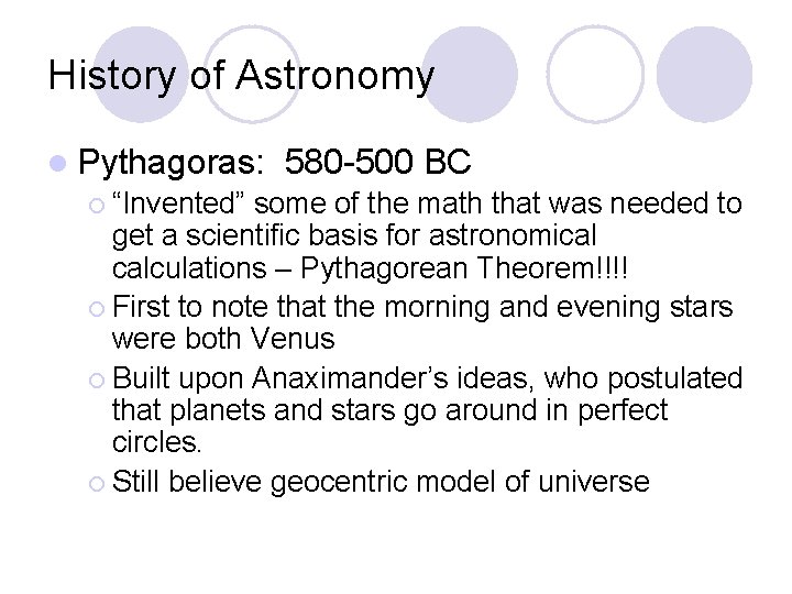 History of Astronomy l Pythagoras: 580 -500 BC ¡ “Invented” some of the math