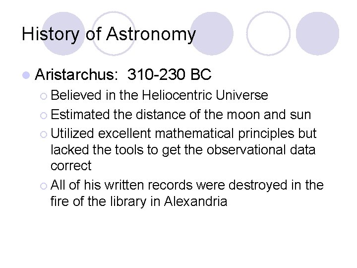 History of Astronomy l Aristarchus: ¡ Believed 310 -230 BC in the Heliocentric Universe