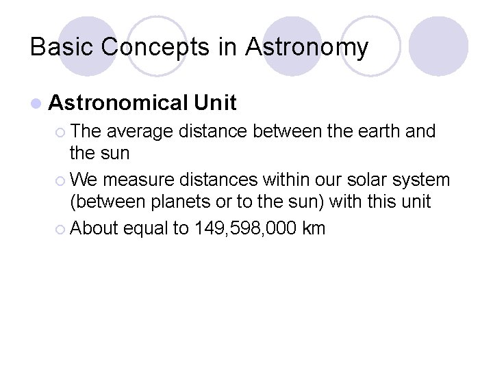 Basic Concepts in Astronomy l Astronomical ¡ The Unit average distance between the earth