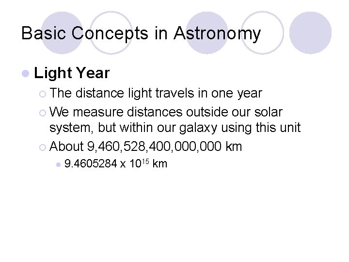 Basic Concepts in Astronomy l Light Year ¡ The distance light travels in one