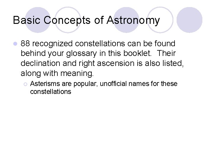 Basic Concepts of Astronomy l 88 recognized constellations can be found behind your glossary