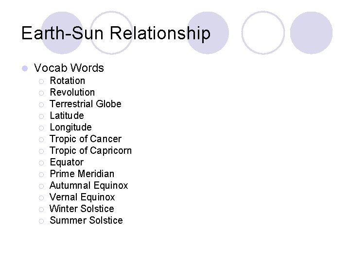 Earth-Sun Relationship l Vocab Words ¡ ¡ ¡ ¡ Rotation Revolution Terrestrial Globe Latitude
