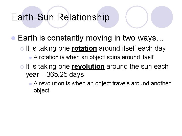 Earth-Sun Relationship l Earth ¡ It is constantly moving in two ways… is taking