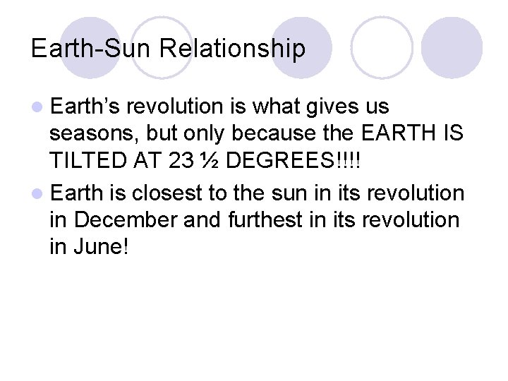 Earth-Sun Relationship l Earth’s revolution is what gives us seasons, but only because the