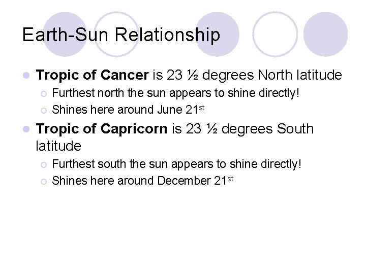 Earth-Sun Relationship l Tropic of Cancer is 23 ½ degrees North latitude ¡ ¡