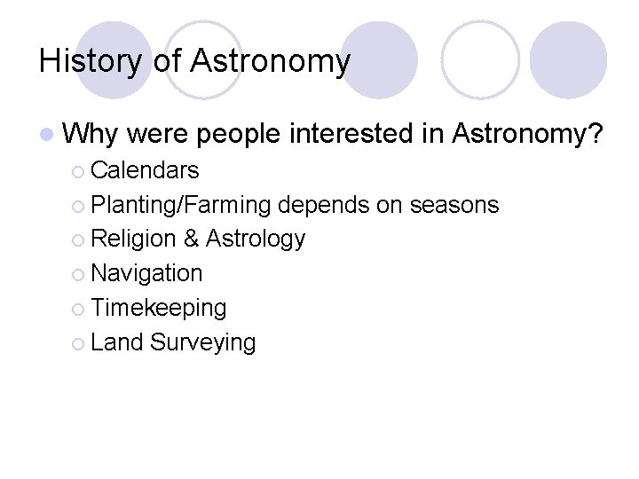 History of Astronomy l Why were people interested in Astronomy? ¡ Calendars ¡ Planting/Farming