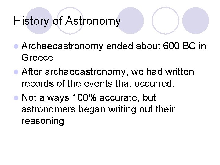 History of Astronomy l Archaeoastronomy ended about 600 BC in Greece l After archaeoastronomy,