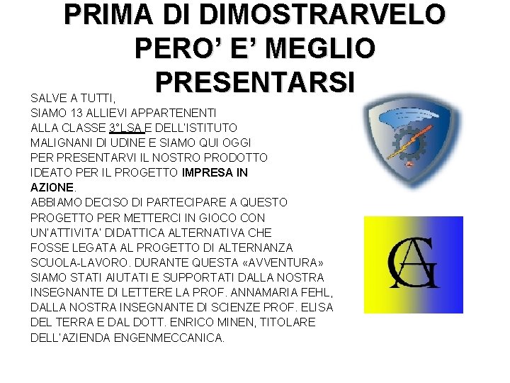 PRIMA DI DIMOSTRARVELO PERO’ E’ MEGLIO PRESENTARSI SALVE A TUTTI, SIAMO 13 ALLIEVI APPARTENENTI