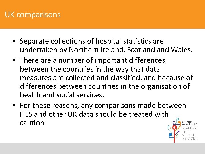 UK comparisons • Separate collections of hospital statistics are undertaken by Northern Ireland, Scotland