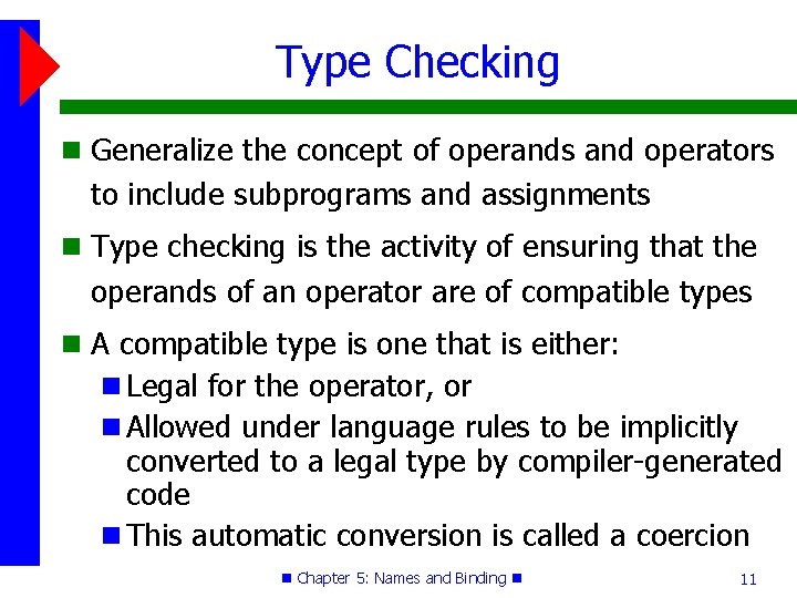 Type Checking Generalize the concept of operands and operators to include subprograms and assignments