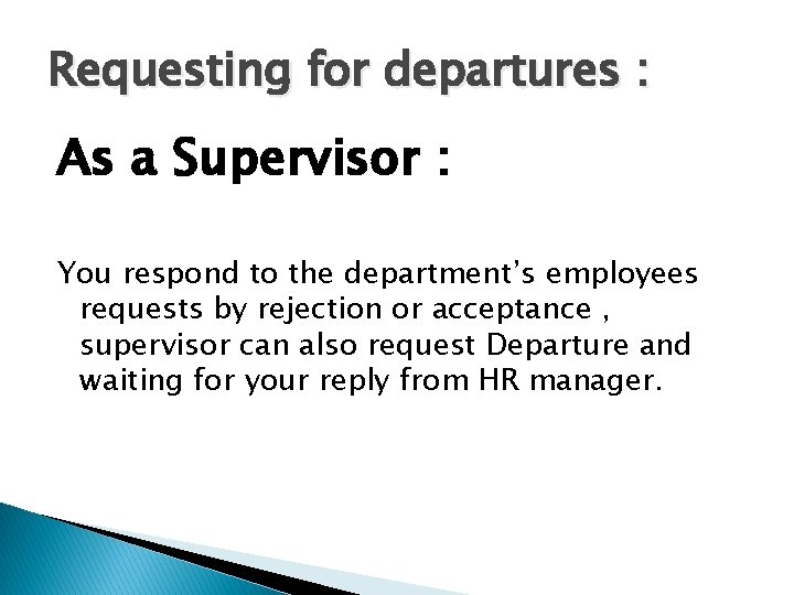 Requesting for departures : As a Supervisor : You respond to the department’s employees Requesting for departures : As a Supervisor : You respond to the department’s employees
