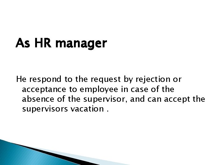 As HR manager He respond to the request by rejection or acceptance to employee As HR manager He respond to the request by rejection or acceptance to employee