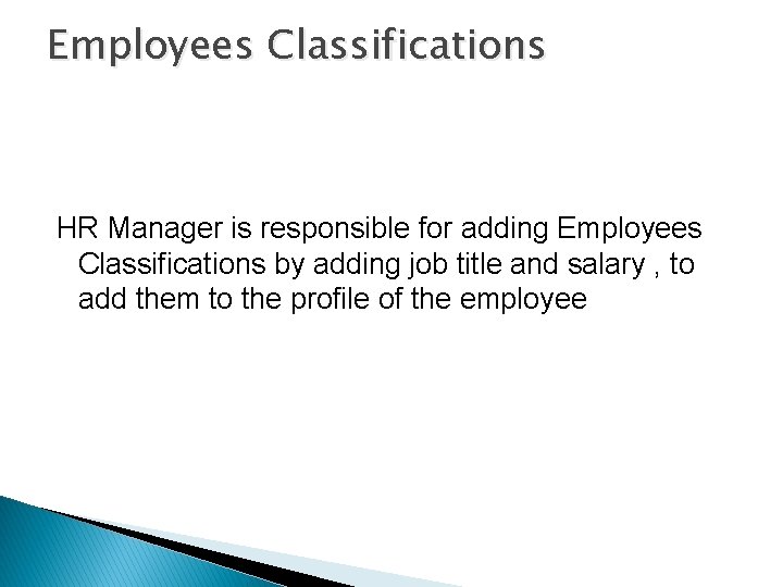 Employees Classifications HR Manager is responsible for adding Employees Classifications by adding job title Employees Classifications HR Manager is responsible for adding Employees Classifications by adding job title