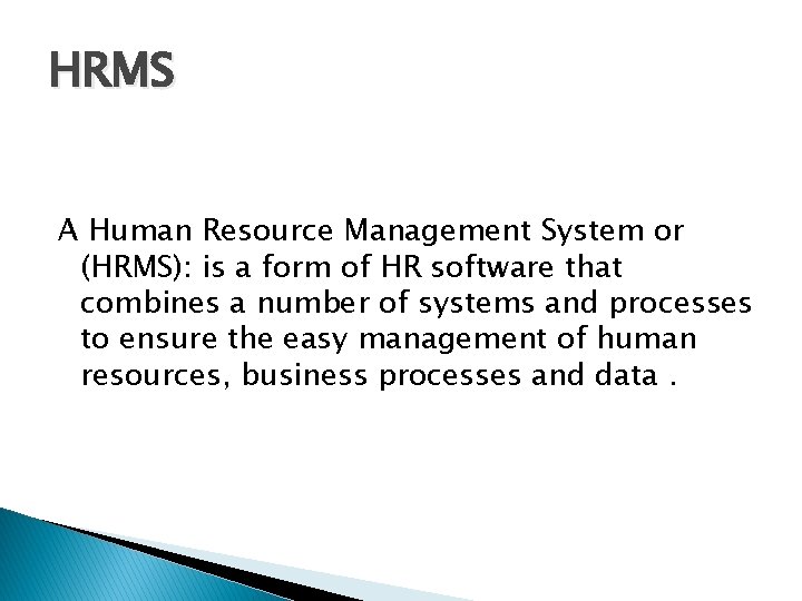HRMS A Human Resource Management System or (HRMS): is a form of HR software HRMS A Human Resource Management System or (HRMS): is a form of HR software