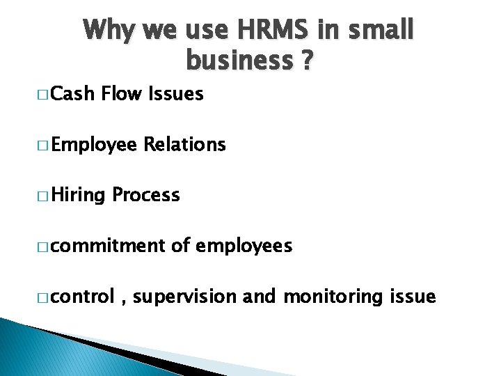 Why we use HRMS in small business ? � Cash Flow Issues � Employee Why we use HRMS in small business ? � Cash Flow Issues � Employee