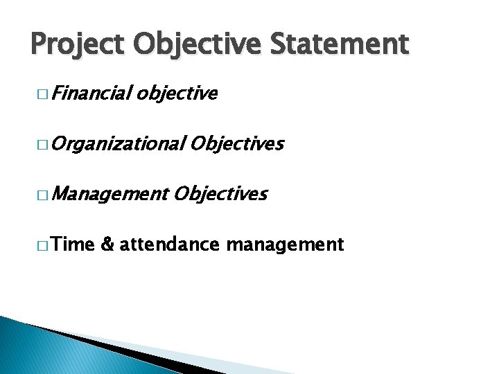 Project Objective Statement � Financial objective � Organizational � Management � Time Objectives & Project Objective Statement � Financial objective � Organizational � Management � Time Objectives &