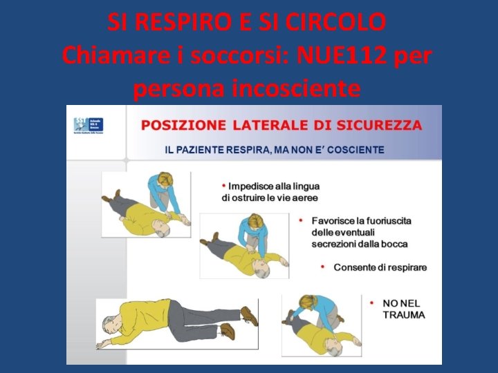 SI RESPIRO E SI CIRCOLO Chiamare i soccorsi: NUE 112 persona incosciente 