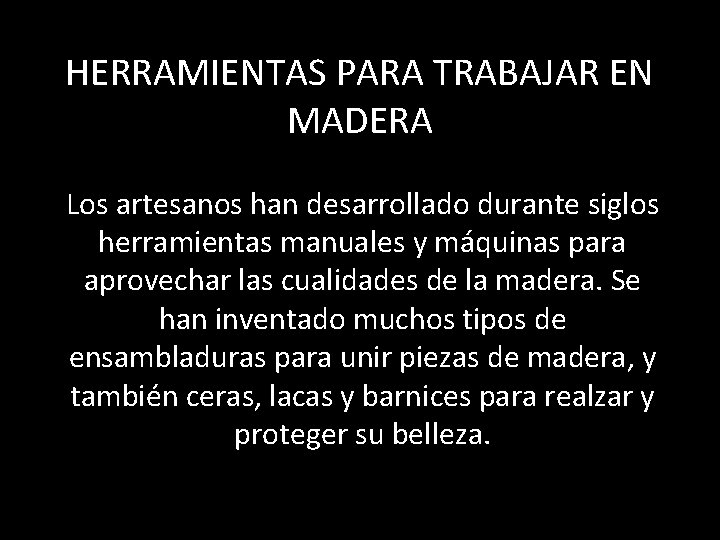 HERRAMIENTAS PARA TRABAJAR EN MADERA Los artesanos han desarrollado durante siglos herramientas manuales y