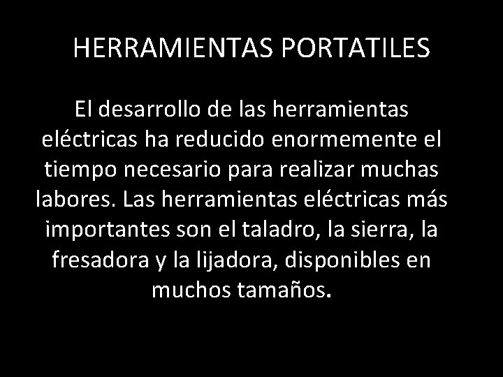 HERRAMIENTAS PORTATILES El desarrollo de las herramientas eléctricas ha reducido enormemente el tiempo necesario