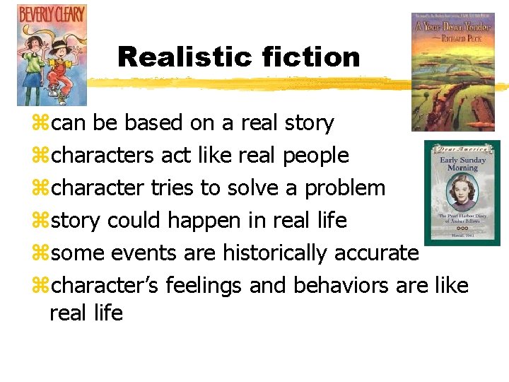 Realistic fiction zcan be based on a real story zcharacters act like real people