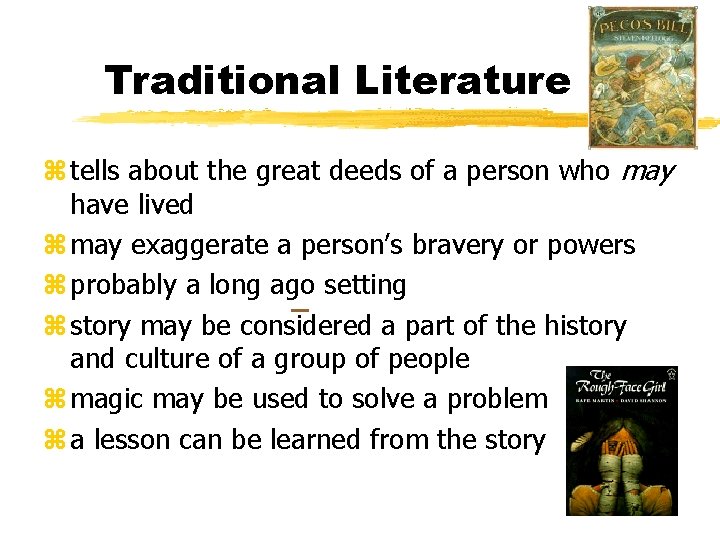 Traditional Literature z tells about the great deeds of a person who may have
