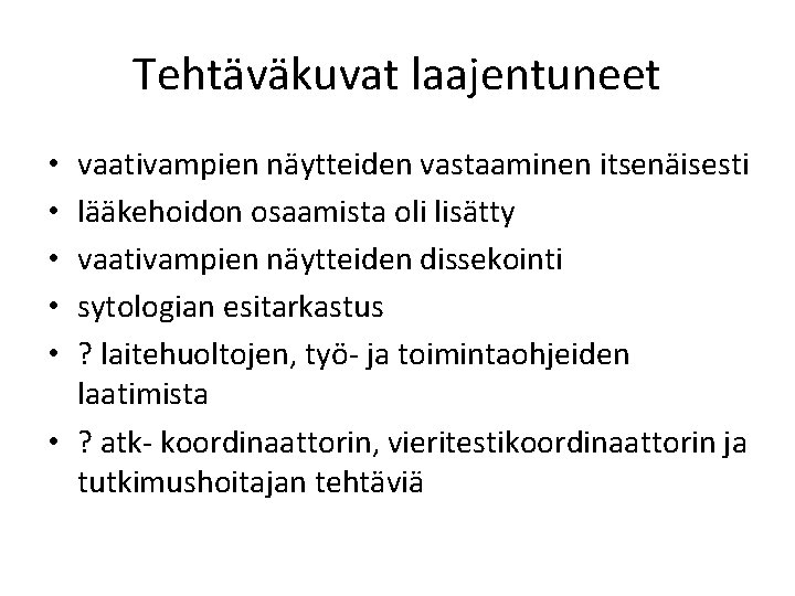 Tehtäväkuvat laajentuneet vaativampien näytteiden vastaaminen itsenäisesti lääkehoidon osaamista oli lisätty vaativampien näytteiden dissekointi sytologian